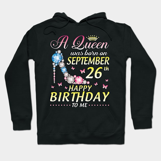 A Queen Was Born On September 26th Happy Birthday To Me Girl Hoodie by joandraelliot